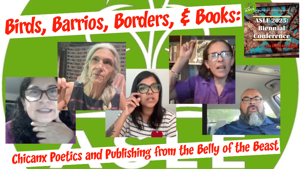ASLE 2025: Birds, Barrios, Borders, & Books—Chicanx Poetics and Publishing from the Belly of the Beast